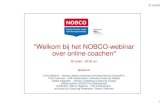 Welkom bij het NOBCO-webinar over online coachen...2020/03/26  · 27-3-2020 1 1 "Welkom bij het NOBCO-webinar over online coachen“ 26 maart - 20:00 uur Sprekers: Anne Ribbers –