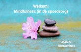 Welkom! Mindfulness (in de spoedzorg) · •Weet je wat mindfulness is. •Ken je een aantal oefeningen die je helpen rust en kalmte te creëren tijdens de hectiek van het werk in