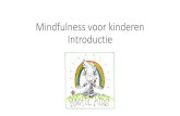 Mindfulness voor kinderen Introductie · Mindfulness voor kinderen •Om echt te kunnen ervaren wat mindfulness voor kinderen kan betekenen is het belangrijk er een tijdje mee aan