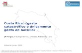 Costa Rica: ¿gasto catastrófico o únicamente · 2018. 8. 1. · Costa Rica: ¿gasto catastrófico o únicamente gasto de bolsillo? * JR Vargas, P Zuñiga-Brenes, A Vindas, M Elizondo-Lara