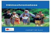 Hemochromatose Carnet de suivi 2018€¦ · Hémochromatose CARNET DE SUIVI ©Bouchet/EurekaSlide / droits cédés gratuitement à la FFAMH Hemochromatose Carnet de suivi 2018.indd
