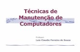 Técnicas de Manuten ção de Computadoresanisioteixeira.com.br/arquivosblog/Manutcurso/Aula02.pdf · Prof. Luiz Claudio Ferreira de Souza E-mail:luizclaudioblm@hotmail.com 2 Componentes