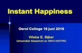 New Bijker-OerolCollege-InstantHappiness lage res · 2016. 7. 5. · Wiebe E. Bijker Universiteit Maastricht en NWO-WOTRO Instant Happiness. Tijdens dit Oerol College werden geen