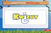 KWIZUT 2018kwizut.nl/wp-content/uploads/2018/12/Kwizut_Presentatie-2018.pdf · KWIZUT 2018 | SPELAVOND DEELNAMEBEWIJS • Op deze infoavond krijgen jullie het startbewijs welke je