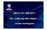 UEFA U21-EM 2011 - før, under og efter festen….....Project name: UEFA European Under-21 Championship Final Tournament – Denmark 2011 Short name: U-21 2011 Domain: Venue Operations