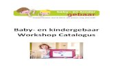 Baby- en kindergebaar Workshop Catalogus · In deze catalogus vind je in 1 oogopslag alle activiteiten die Baby- en kindergebaar organiseert. LET OP: het zijn de standaard formats,