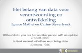 Het belang van data voor verantwoording en ontwikkeling · 2015. 9. 9. · Het belang van data voor verantwoording en ontwikkeling Ignace Mathei en Carine Steverlynck Without data,