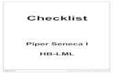 Checklist · 2019. 3. 1. · PIPER SENECA I HLL PAGE 15 SWISS PILOT SCHOOL ASSOCIATION Speed Summary Minimum Control Speed V MC 80 MPH Rotation Speed V R 90 MPH Best Rate of Climb