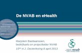 De NVAB en eHealth · eHealth Definitie Raad voor de Volksgezondheid en Zorg ‘Het gebruik van nieuwe informatie- en communicatietechnologieën (ICT), en met name internettechnologie,
