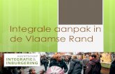 Integrale aanpak in de Vlaamse Rand ... Beleidsnota 2014-2019 Integratie en Inburgering Samen met mijn collega bevoegd voor de Vlaamse Rand zoek ik naar een gepast antwoord op de specifieke