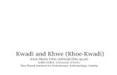 Kalahari Khoe - Max Planck Society · Kalahari Khoe West East Khoe-Kwadi Khoe Khoekhoe Naro Gǁana Khwe TshwaTs’ixa Shua Gǀui Gǁana Naro Ts’ao ǂHaba Caprivi ǁAni Buga? Nata
