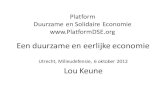 Platform Duurzame en Solidaire Economie  · 2014. 4. 2. · Platform Duurzame en Solidaire Economie Een duurzame en eerlijke economie Utrecht, Milieudefensie, 6 oktober 2012 Lou Keune