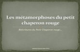 Réécritures du Petit Chaperon rouge · 2013. 3. 9. · (v. 1131), est issu du bas latin cappa «capuchon» et «manteau à capuchon» s.), en particulier «vête- ment de moine»