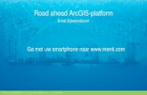 Ga met uw smartphone naar €¦ · Road ahead ArcGIS-platform Ernst Eijkelenboom Ga met uw smartphone naar . Desktop Browser Device Server Online/ Cloud Open systemen. ArcGIS-platform