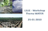 LSUE - Workshop Thema WATER 25-01-2010 · 2011. 3. 2. · LSUE –Workshop Thema Water Agenda: • 9u00-9u10: Inleiding en doelstelling workshop (Okke Batelaan en Patrick Willems,