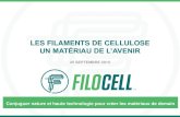 LES FILAMENTS DE CELLULOSE · 2019. 4. 10. · •Les filaments de cellulose FiloCell constituent un biomatériau unique de haute qualité. •L’usine pré-commerciale de 5T/j est