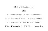 Révélations du Nouveau Testament de Jésus de Nazareth à ......Révélations de Jésus de Nazareth au Dr Samuels 6 Dr. Samuels est informé que son travail se traduira par un Évangile