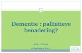 Dementie : palliatieve...Palliatieve zorg Is het geven van een actieve totaalzorg aan mensen die ongeneeslijk ziek zijn (en met een beperkte levensverwachting) Levenskwaliteit is het