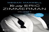 Yo soy II · T-Yo soy Eric Zimmerman. Volumen II-Megan Maxwell.indd 7 25/9/18 13:19. placer, gusto y excitación, miro a la mujer que ha conseguido, sin proponérselo, que un hombre
