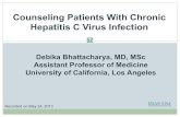 Counseling Patients With Chronic Hepatitis C Virus Infectiondepts.washington.edu/hepstudy/presentations/uploads/26/m...Debika Bhattacharya, MD, MSc Assistant Professor of Medicine