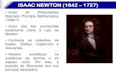 ISAAC NEWTON (1642 1727)...ISAAC NEWTON (1642 – 1727) •Autor do Philosophiae Naturalis Principia Mathematica (1686/7). •Autor das leis conhecidas atualmente como 3 Leis de Newton.