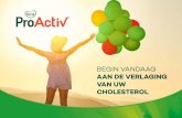 BEGIN VANDAAG - ProActiv · 2020. 8. 11. · zijn om vanaf vandaag uw cholesterol te verlagen en uw gezondheid te verbeteren. Welkom Daar gaan we! *Becel ProActiv bevat plantensterolen.