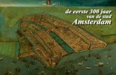 de eerste 300 jaar van de stad Amsterdam 1200-1500) de eerste … · 2021. 3. 22. · op. Zo wordt een stad geboren! Rechts: Artist Impression van de afgedamde Amstel. Let op het