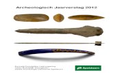 Archeologisch Jaarverslag 2012...bijdragen aan het Provinciaal festival ‘Gelegerd in Gelderland’, de ontwikkelingen rondom de actualisatie van de beleidskaart en het koninklijke