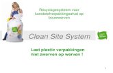 Clean Site System - Confederation Construction · 2017. 9. 15. · Clean Site System Recyclagesysteem voor kunststofverpakkingsafval op bouwwerven Laat plastic verpakkingen niet zwerven