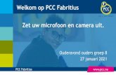Welkom op PCC Fabritius...Welkom op PCC Fabritius Ouderavond ouders groep 8 27 januari 2021 Zet uw microfoon en camera uit. HARTELIJK WELKOM! Robin Ooijevaar, directeur PCC Fabritius