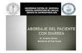Dr. Ernesto Gómez Residente de Post Grado · 2013. 10. 25. · Según síndromes clínicos Síndrome diarréico coleriforme Síndrome diarréico disentérico Según Etiología: Infecciosa