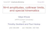 N=4 amplitudes, collinear limits, and special kinematicsvalya/Talks/Trento-Khoze.pdf · 2019. 11. 27. · Valya Khoze (IPPP Durham University) with Timothy Goddard and Paul Heslop