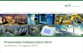 Presentatie halfjaarcijfers 2012 - ICT Presentatie halfjaarcijfers 2012 . Agenda Kerncijfers eerste