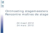 Ontmoeting stagemeesters Rencontre ma£®tres de stage 2012. 4. 11.¢  24 3 2012 Ontmoeting stagemeesters