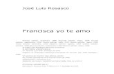 Jos£© Luis Rosasco -Francisca, yo te amo. Escondi£³ la cara bajando la cabeza y yo intu£­ que pod£­a