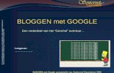 BLOGGEN met GOOGLE Een onderdeel van het â€œGoochelâ€‌ avontuur BLOGGEN met Google presentatie van Seniornet Vlaanderen VZW Lesgever: