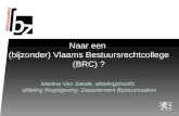 Naar een (bijzonder) Vlaams Bestuursrechtcollege (BRC) ? Martine Van Sande, afdelingshoofd, afdeling Regelgeving, Departement Bestuurszaken