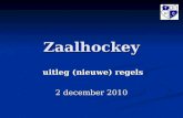 Zaalhockey uitleg (nieuwe) regels uitleg (nieuwe) regels 2 december 2010