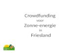 Crowdfunding voor Zonne-energie in Friesland. â€¢ Wat is crowdfunding â€¢ Waarom zonne-energie â€¢ Waarom crowdfunding en zonne-energie â€¢ Hoe? â€¢ Pilot project