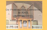 De Protestantse Gemeente  te AXEL Koestraat 2 AXEL Restauratie van het orgel. 2011