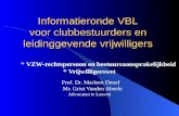 Informatieronde VBL voor clubbestuurders en leidinggevende vrijwilligers * VZW-rechtspersoon en bestuursaansprakelijkheid * Vrijwilligerswet Prof. Dr