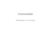 Crossmedia Strategie en concept. Wat is crossmedia? â€œEen kruisbestuiving van verschillende media, zoals theater, film, tv, radio, print, internet, games,