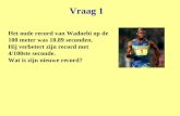 Vraag 1 Het oude record van Wadoebi op de 100 meter was 10.89 seconden. Hij verbetert zijn record met 4/100ste seconde. Wat is zijn nieuwe record?