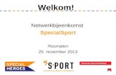 Welkom! Netwerkbijeenkomst SpecialSport Rosmalen 25 november 2013 1