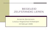 1 BEGELEID ZELFSTANDIG LEREN Annemie Borremans Lessius Hogeschool Antwerpen 15 februari 2006